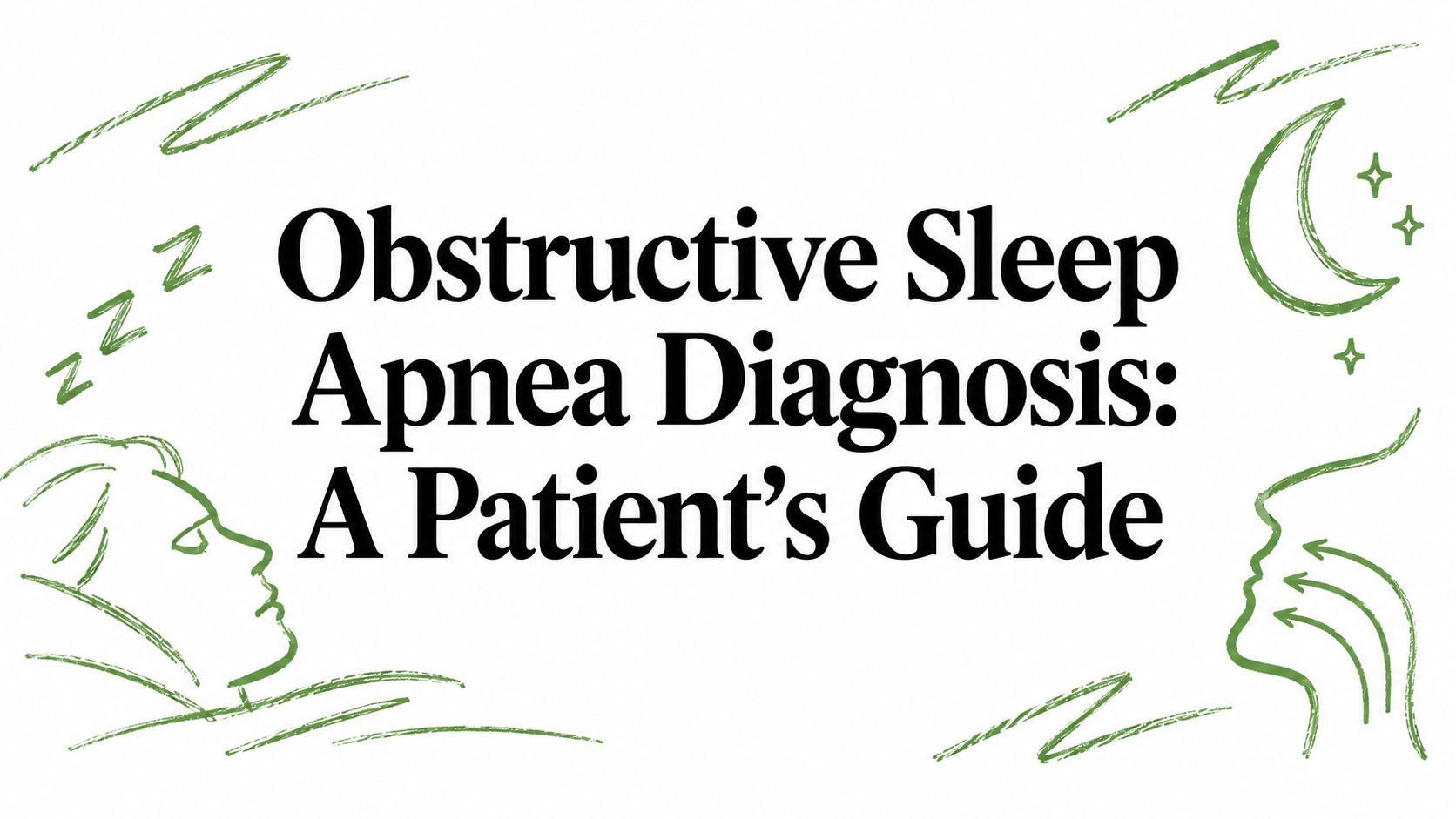 Obstructive Sleep Apnea Diagnosis: A Patient's Guide