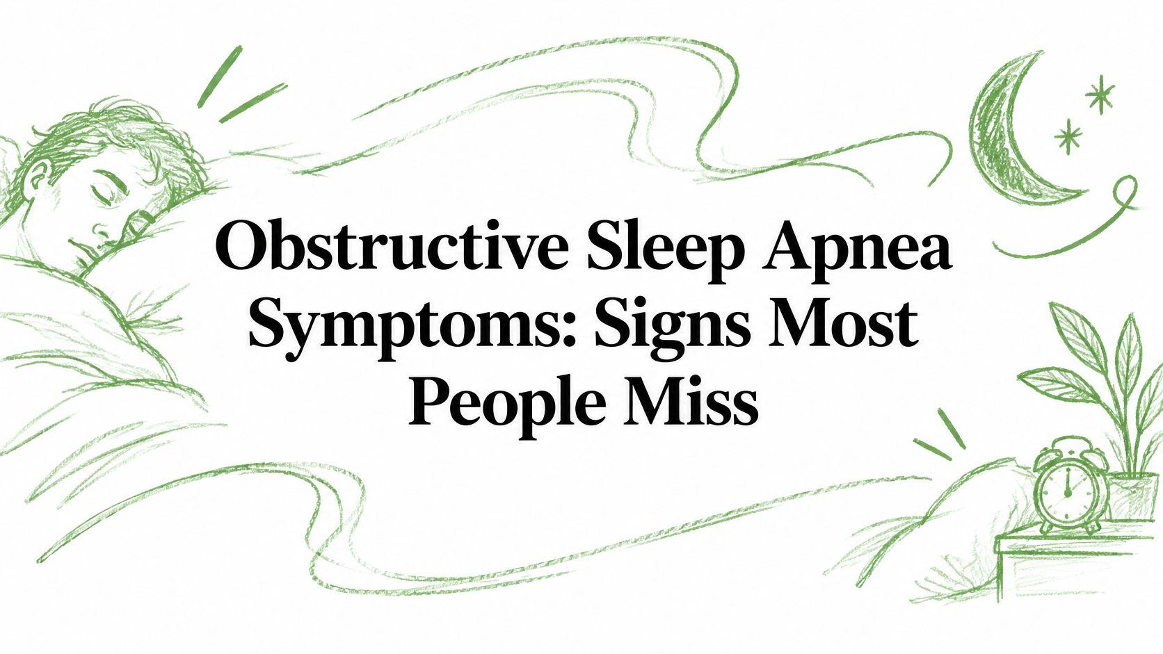 Obstructive Sleep Apnea Symptoms: Signs Most People Miss