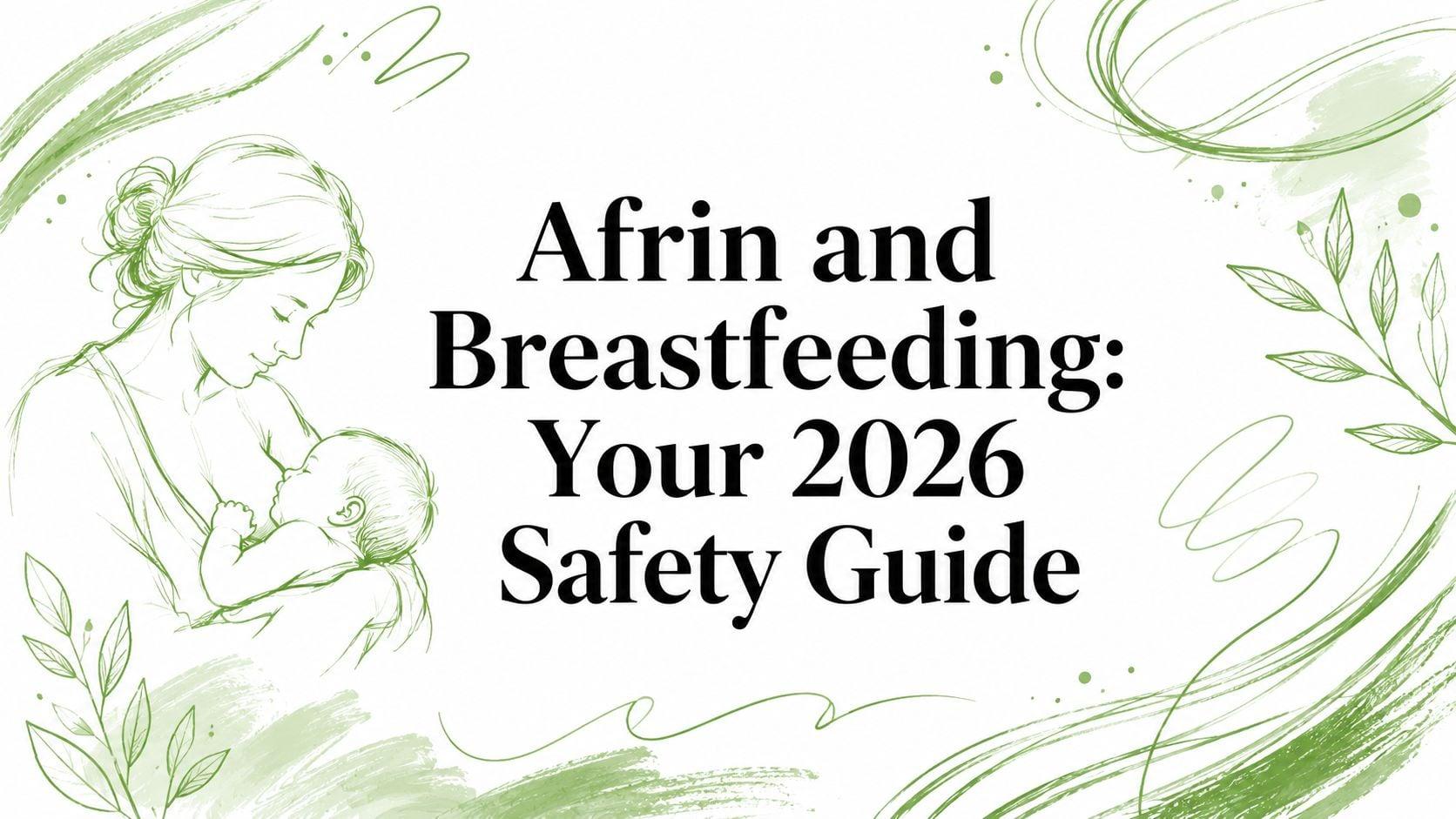 Line-drawn mother breastfeeding her baby with green swirls and leaves; title reads 'Afrin and Breastfeeding: Your 2026 Safety Guide'.