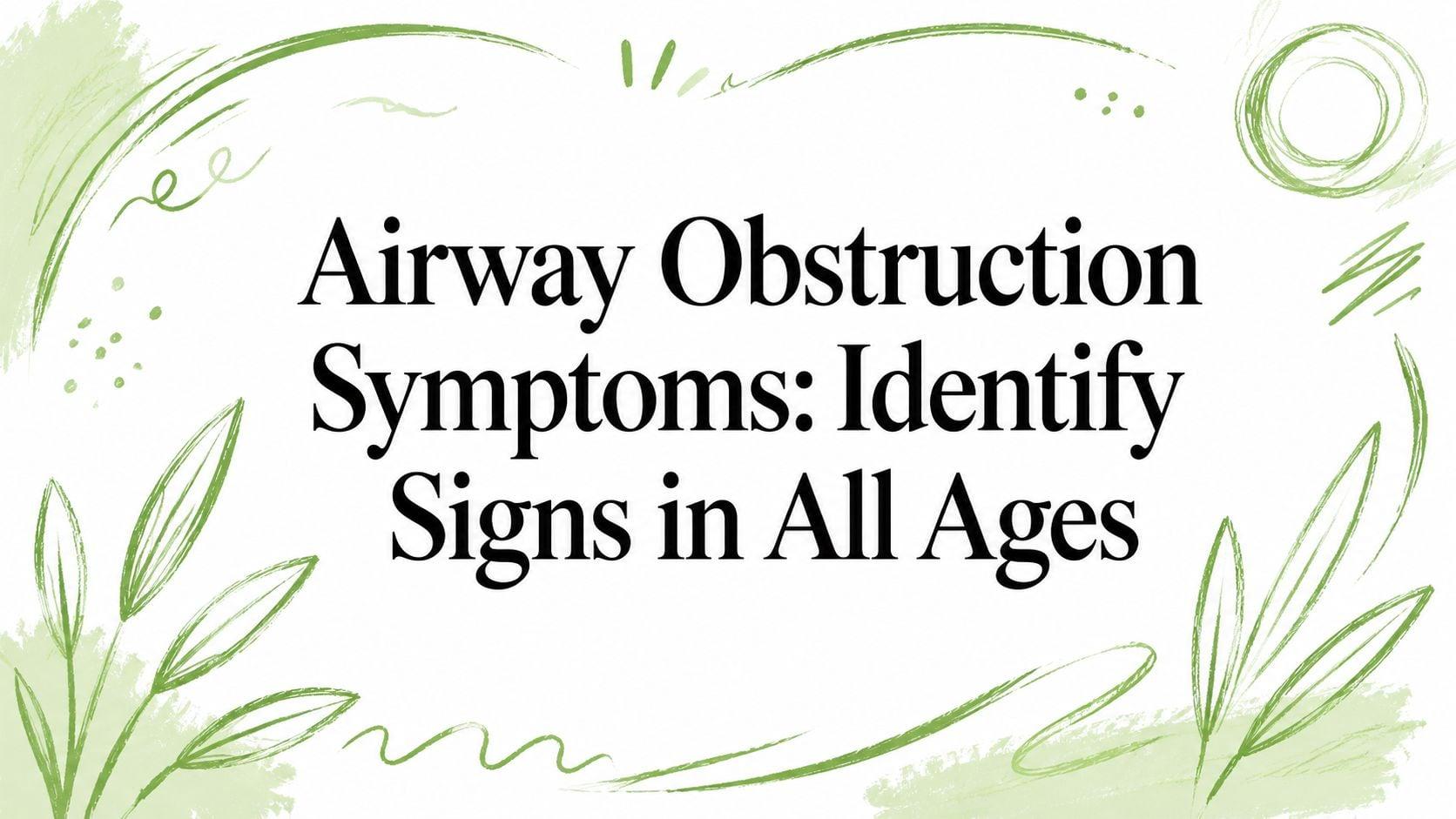 Banner featuring green brush-stroke borders with the headline: 'Airway Obstruction Symptoms: Identify Signs in All Ages'