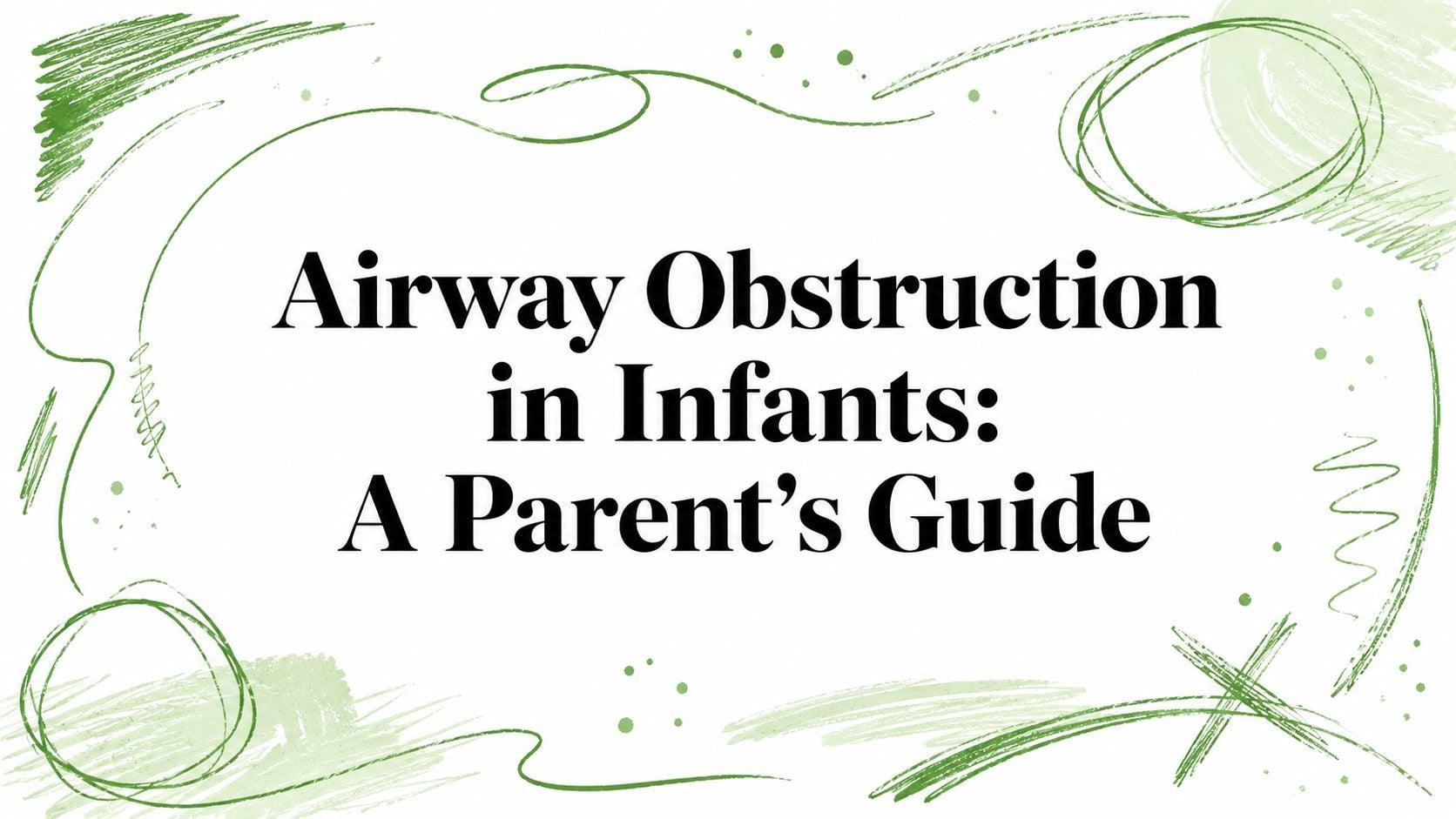 Banner-style graphic with the title 'Airway Obstruction in Infants: A Parent's Guide' and green decorative brushstrokes